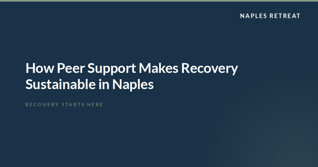 How Peer Support Makes Recovery Sustainable in Naples
