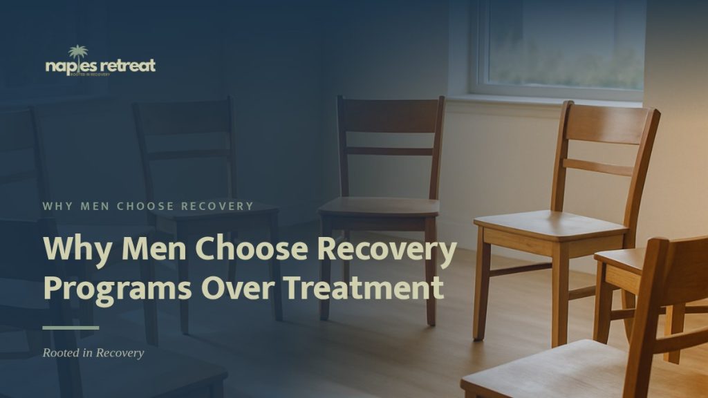 Why Men Choose Recovery Programs Over Treatment, Naples Retreat